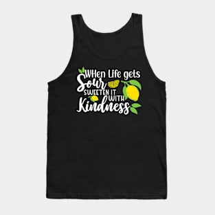 When Life gets Sour, Sweeten it with Kindness Tank Top